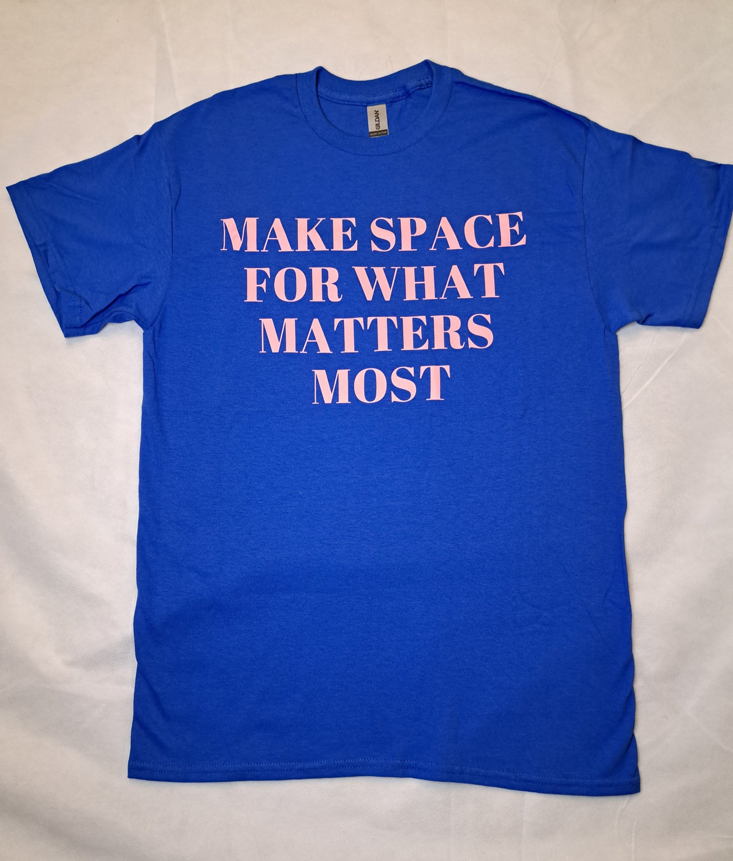 Short Sleeve Round Neck T Shirt. 'Make Space for What Matters Most'.